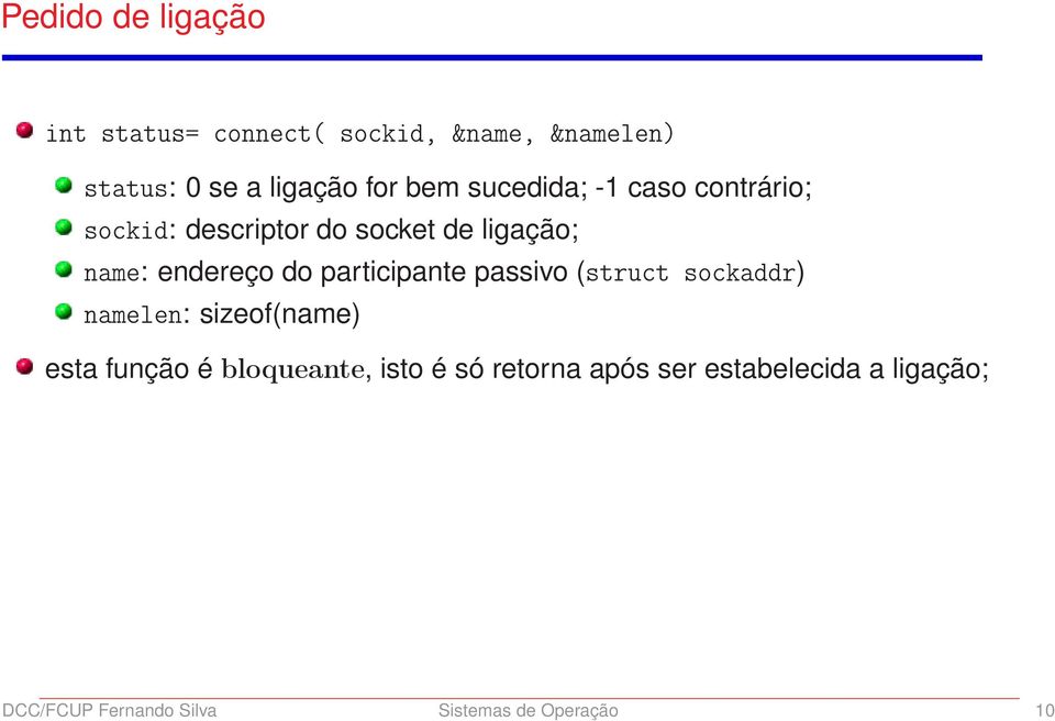 participante passivo (struct sockaddr) namelen: sizeof(name) esta função é bloqueante, isto