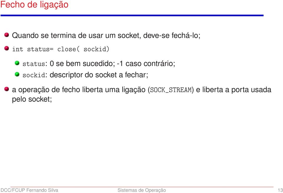 descriptor do socket a fechar; a operação de fecho liberta uma ligação