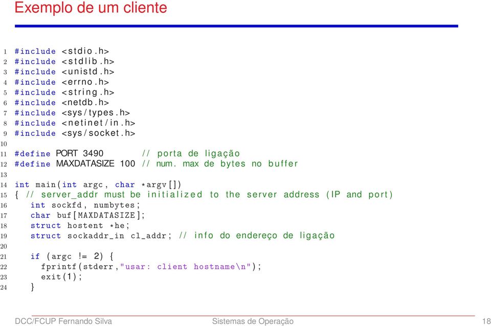 max de bytes no b u f f e r 13 14 int main (int argc, char * argv [ ] ) 15 { / / server_addr must be i n i t i a l i z e d to the server address ( IP and p o r t ) 16 int sockfd, numbytes ; 17 char