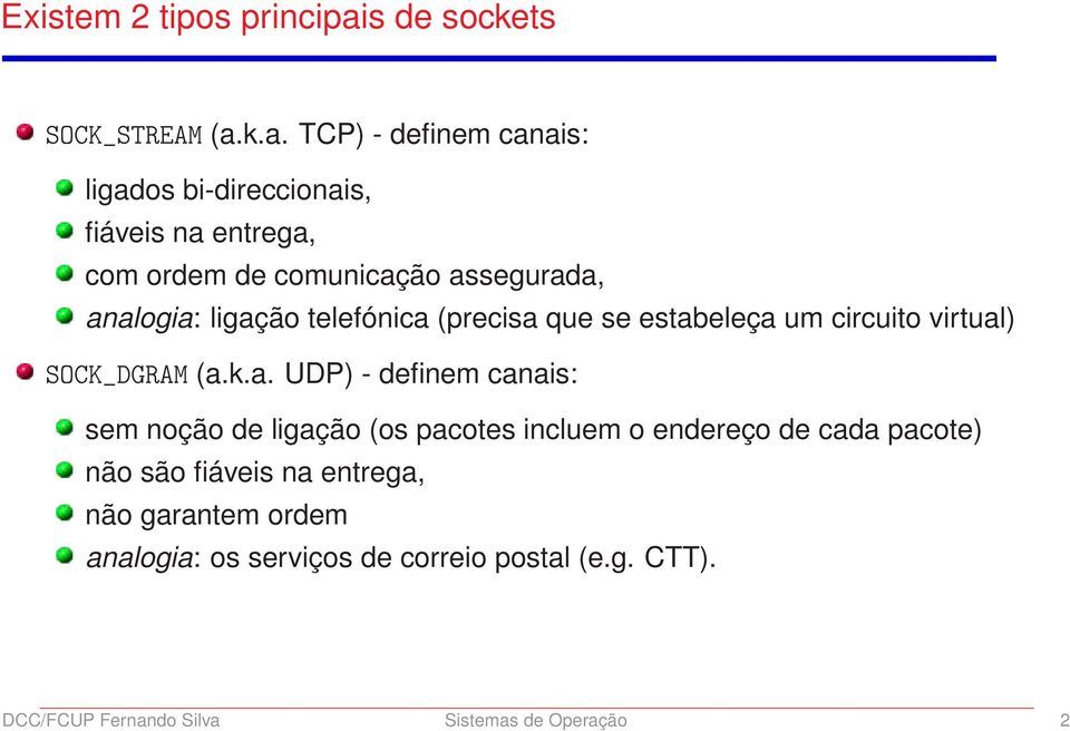 k.a. TCP) - definem canais: ligados bi-direccionais, fiáveis na entrega, com ordem de comunicação assegurada, analogia: