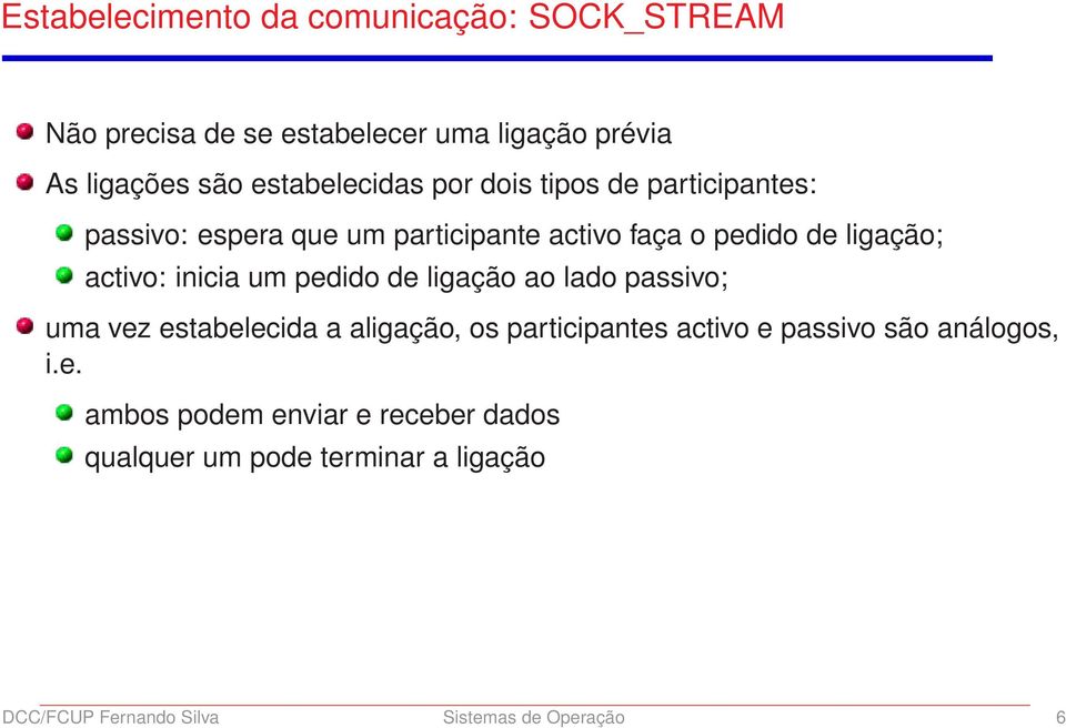 activo: inicia um pedido de ligação ao lado passivo; uma vez estabelecida a aligação, os participantes activo e passivo