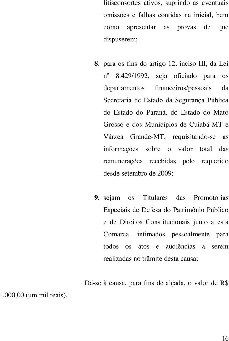 Grande-MT, requisitando-se as informações sobre o valor total das remunerações recebidas pelo requerido desde setembro de 2009; 9.