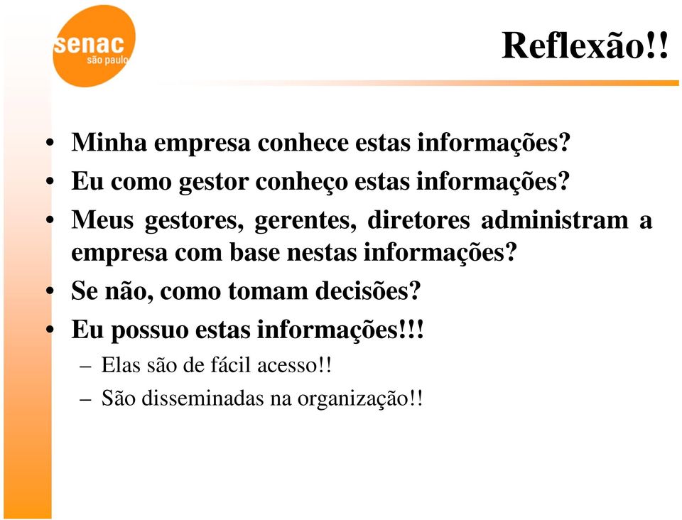 Meus gestores, gerentes, diretores administram a empresa com base nestas