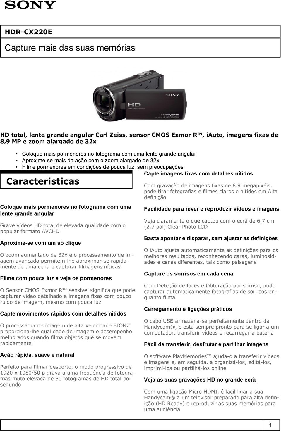 pormenores no fotograma com uma lente grande angular Grave vídeos HD total de elevada qualidade com o popular formato AVCHD Aproxime-se com um só clique O zoom aumentado de 32x e o processamento de