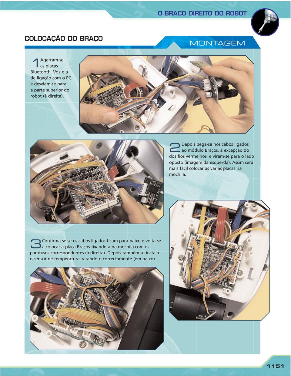 Assim será mais fácil colocar as várias placas na mochila.