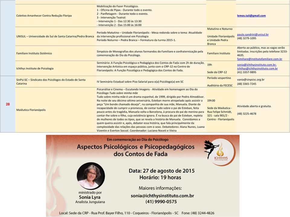 3 - Intervenção Teatral: - Intervenção 1 - Das 12:30 às 13:30 - Intervenção 2 - Das 15:00 às 16:00 Período Matutino Unidade Florianópolis - Mesa redonda sobre o tema: Atualidade da intervenção