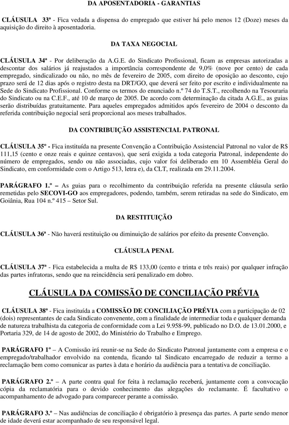 OCIAL CLÁUSULA 34ª - Por deliberação da A.G.E.