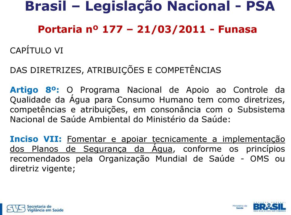 consonância com o Subsistema Nacional de Saúde Ambiental do Ministério da Saúde: Inciso VII: Fomentar e apoiar tecnicamente a