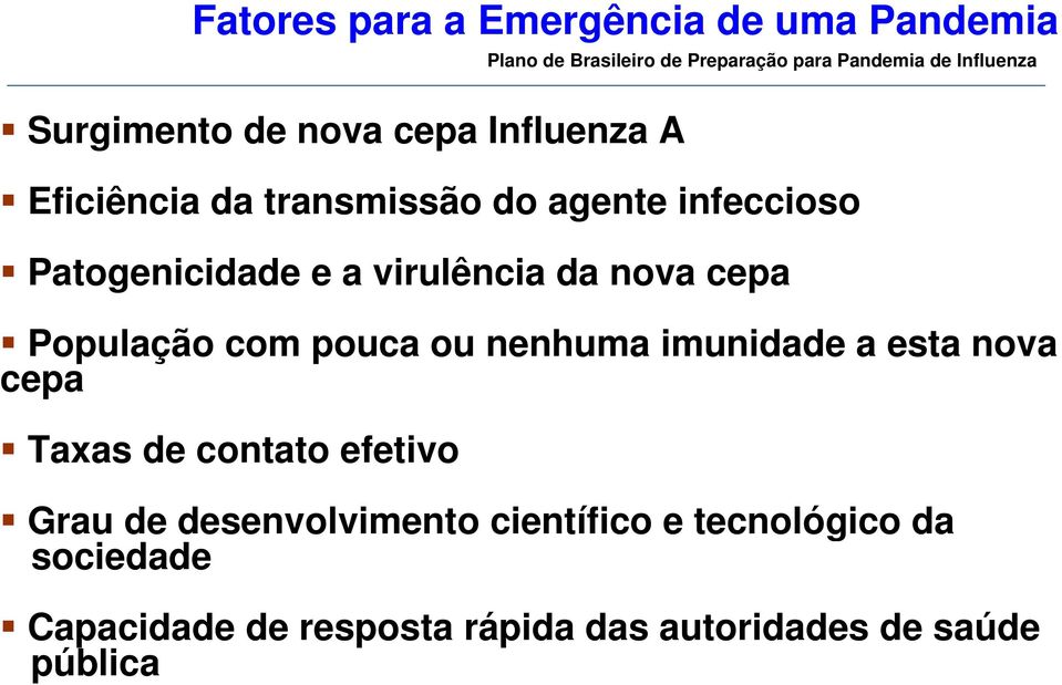 virulência da nova cepa População com pouca ou nenhuma imunidade a esta nova cepa Taxas de contato efetivo