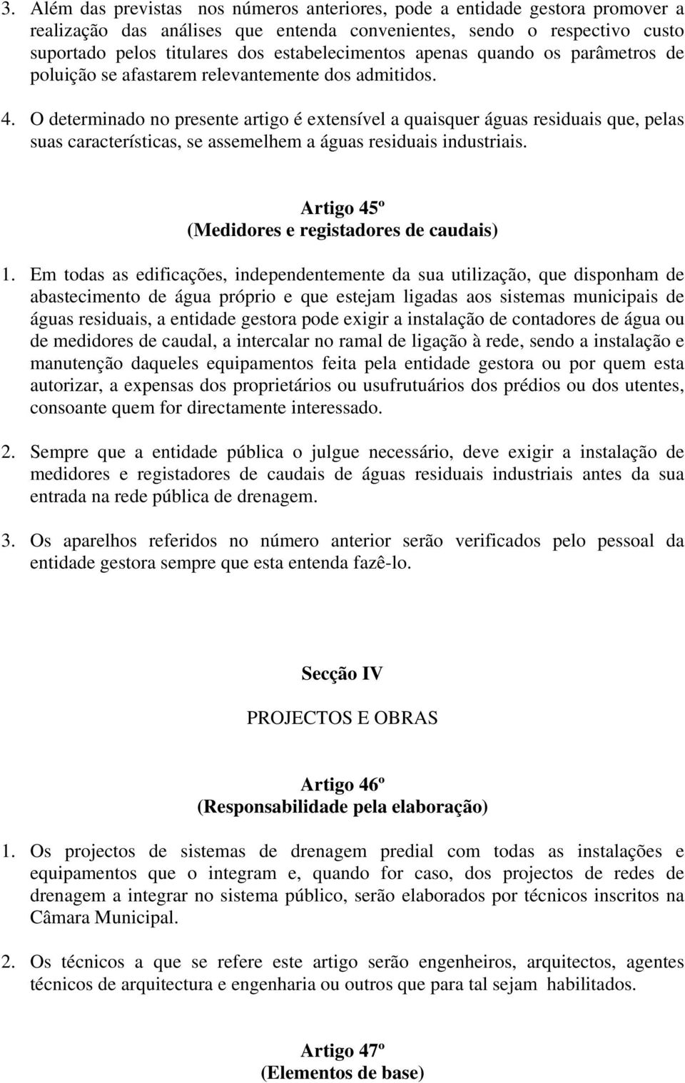 O determinado no presente artigo é extensível a quaisquer águas residuais que, pelas suas características, se assemelhem a águas residuais industriais.