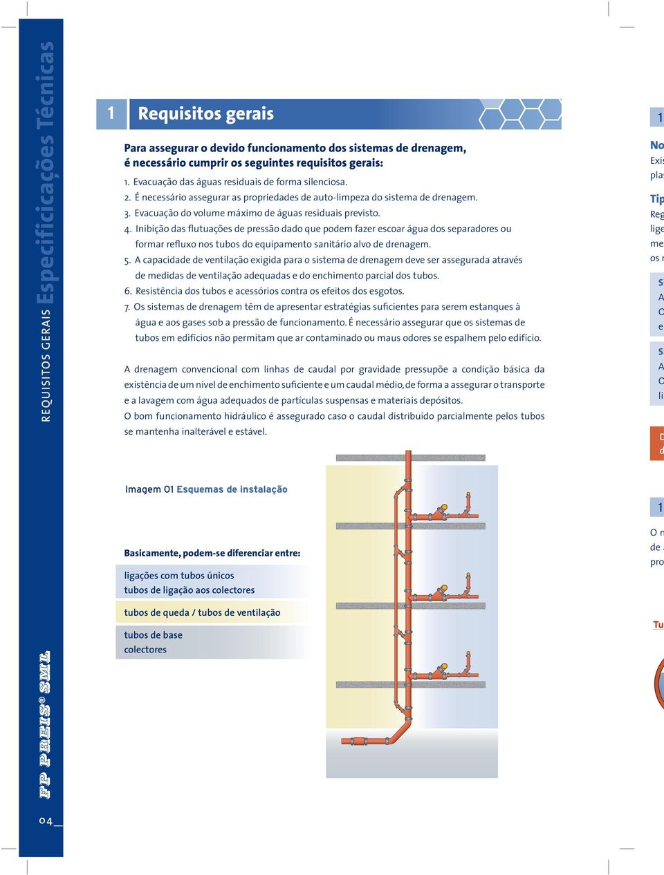 Inibição das flutuações de pressão dado que podem fazer escoar água dos separadores ou formar refluxo nos tubos do equipamento sanitário alvo de drenagem. 5.