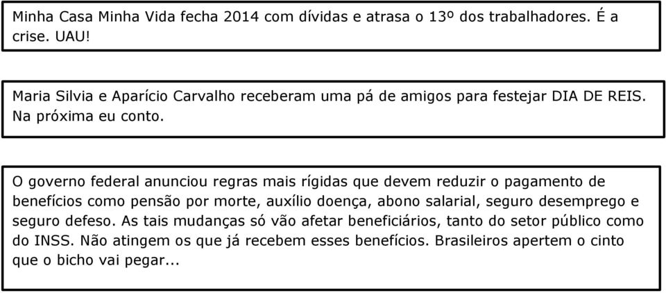 O governo federal anunciou regras mais rígidas que devem reduzir o pagamento de benefícios como pensão por morte, auxílio doença, abono