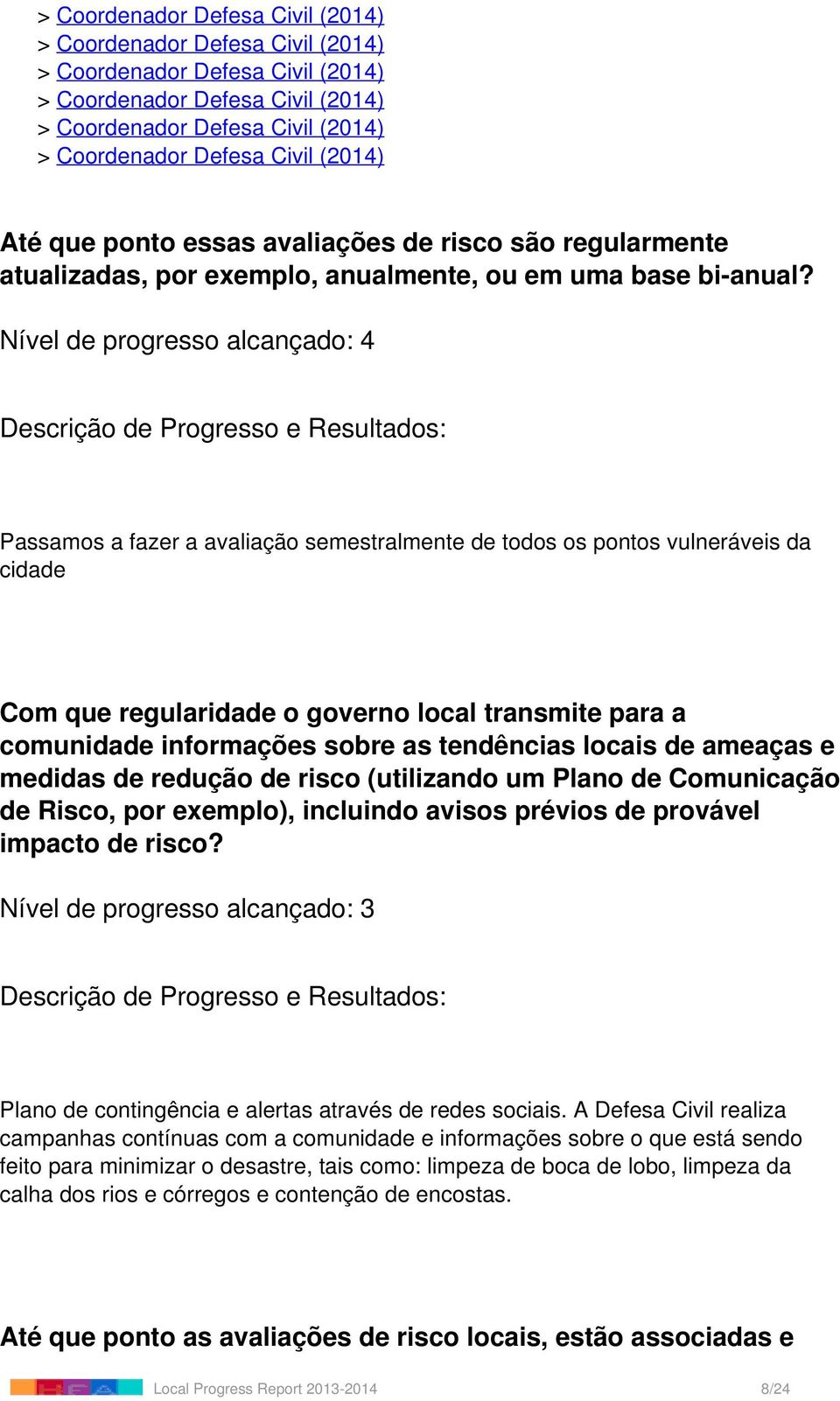 as tendências locais de ameaças e medidas de redução de risco (utilizando um Plano de Comunicação de Risco, por exemplo), incluindo avisos prévios de provável impacto de risco?