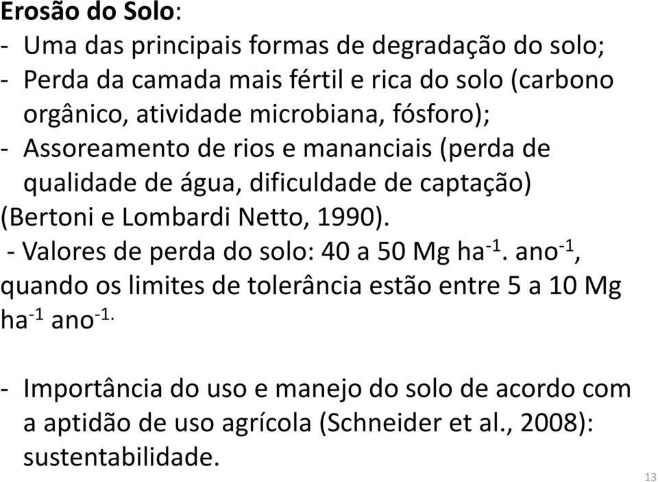 Lombardi Netto, 1990). - Valores de perda do solo: 40 a 50 Mg ha -1.