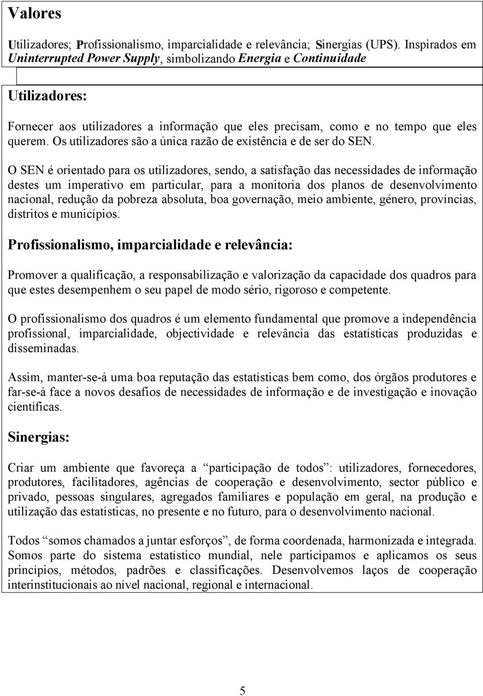 Os utilizadores são a única razão de existência e de ser do SEN.