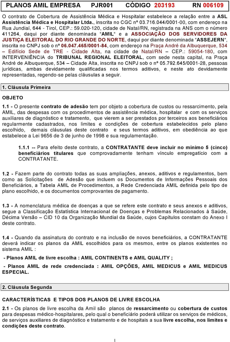 NORTE,GDTXLSRUGLDQWHGHQRPLQDGD³ASSEJERN³ LQVFULWDQR&13-VRERQ06.047.465/0001-84, com endere o na Pra a AndrŽ da Albuquerque, 534 ± Edif cio Sede de TRE - Cidade Alta, na cidade de Natal/RN ± CEP.