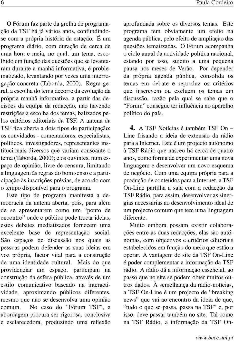 uma interrogação concreta (Taborda, 2000).