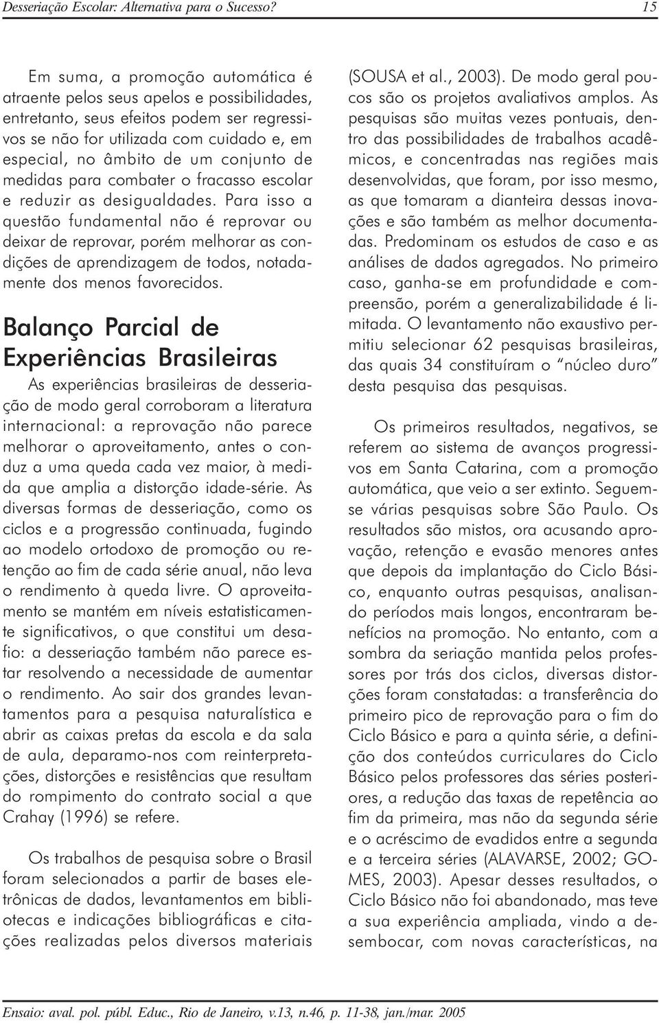 conjunto de medidas para combater o fracasso escolar e reduzir as desigualdades.