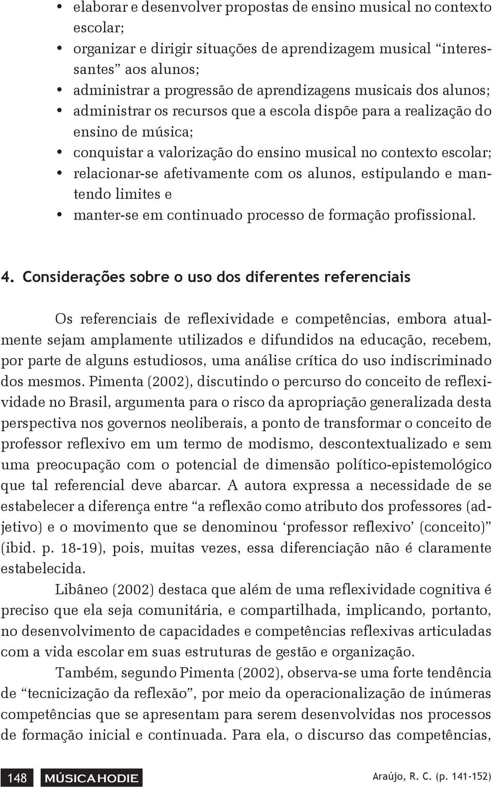 os alunos, estipulando e mantendo limites e manter-se em continuado processo de formação profissional. 4.