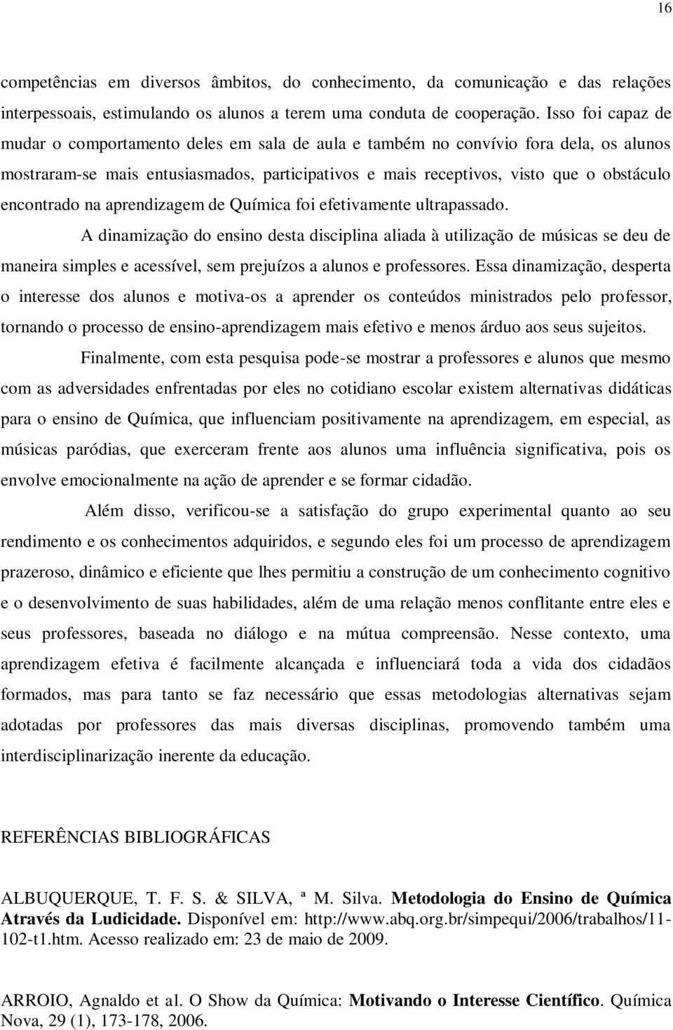 encontrado na aprendizagem de Química foi efetivamente ultrapassado.