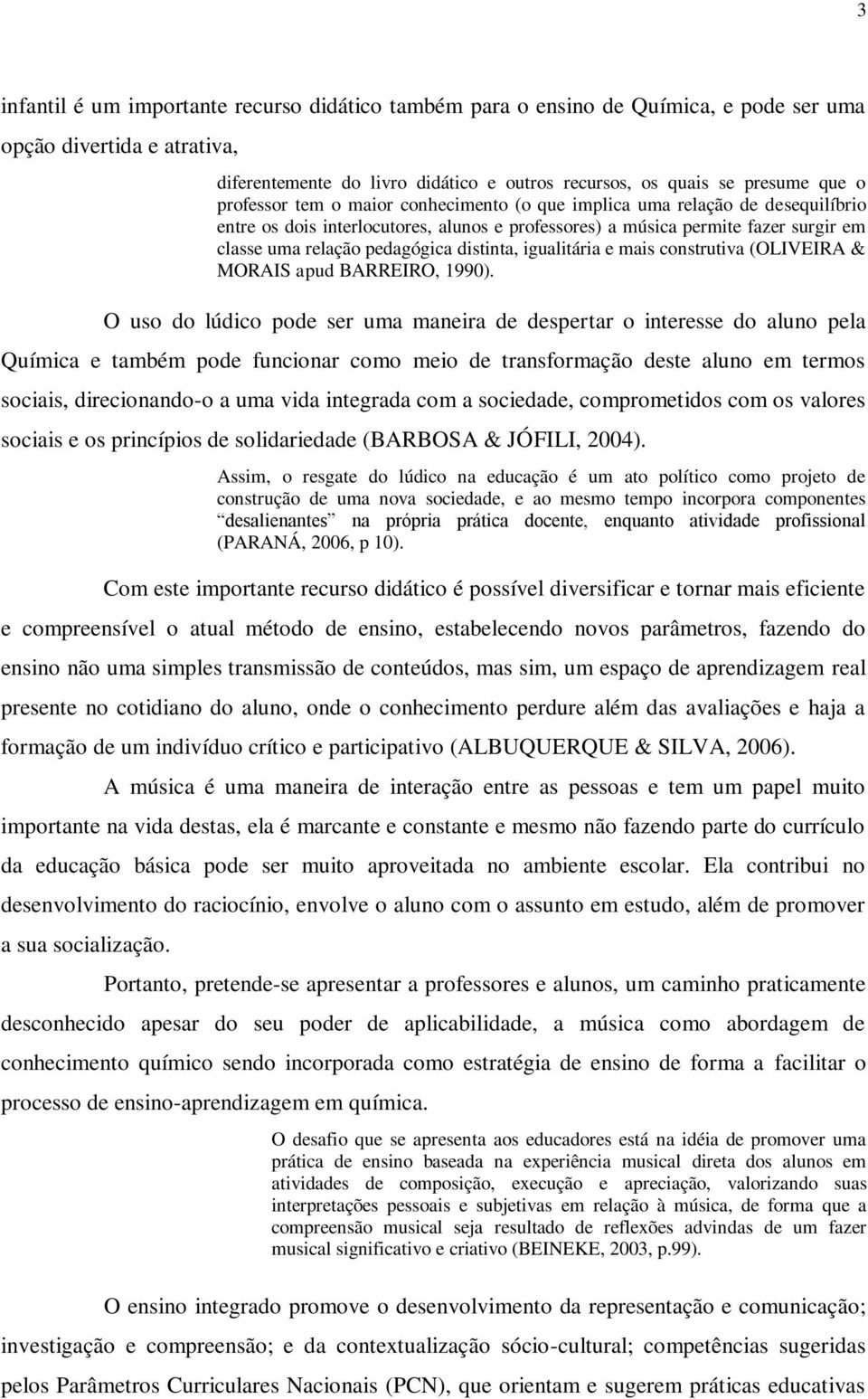 distinta, igualitária e mais construtiva (OLIVEIRA & MORAIS apud BARREIRO, 1990).