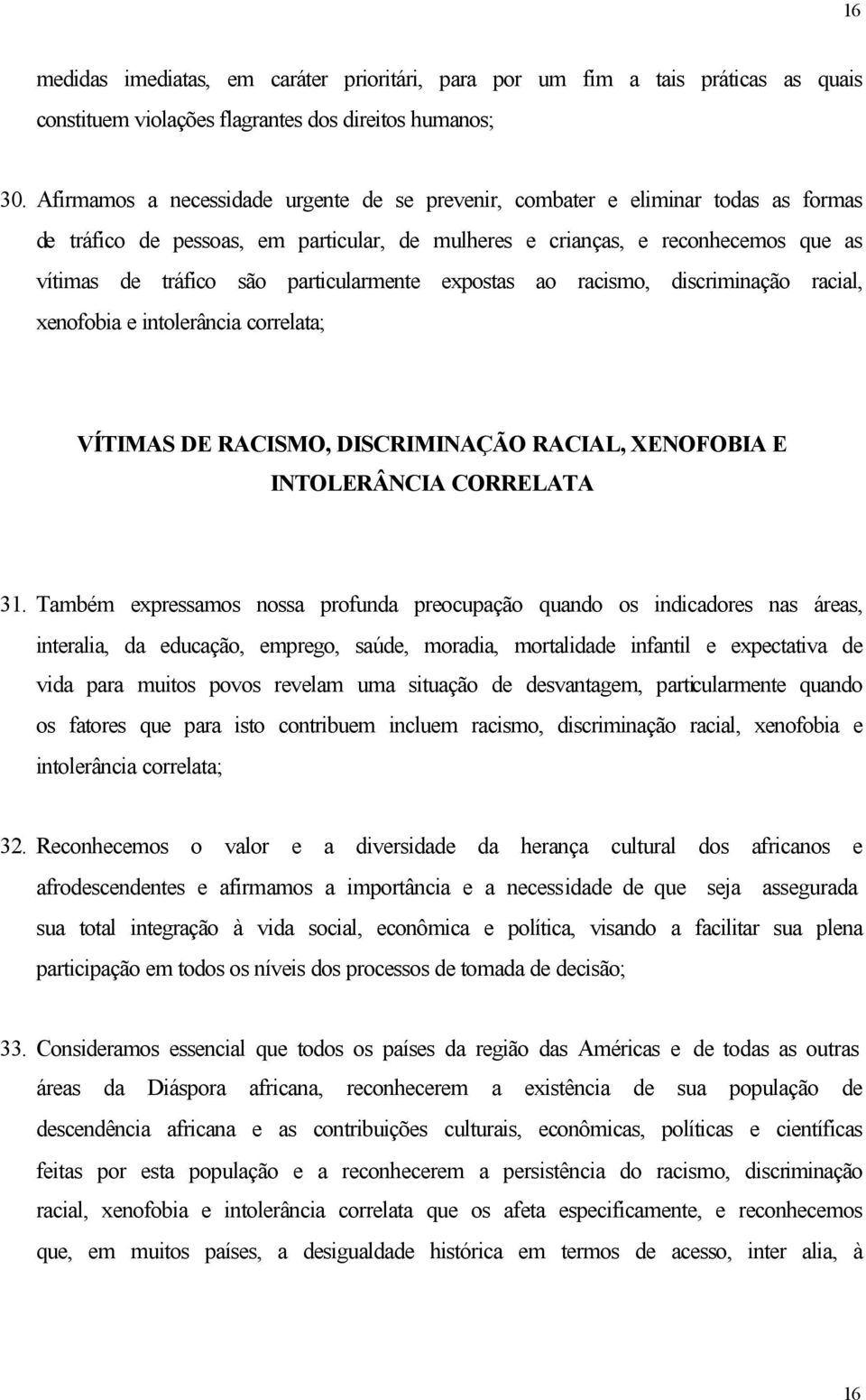 particularmente expostas ao racismo, discriminação racial, xenofobia e intolerância correlata; VÍTIMAS DE RACISMO, DISCRIMINAÇÃO RACIAL, XENOFOBIA E INTOLERÂNCIA CORRELATA 31.