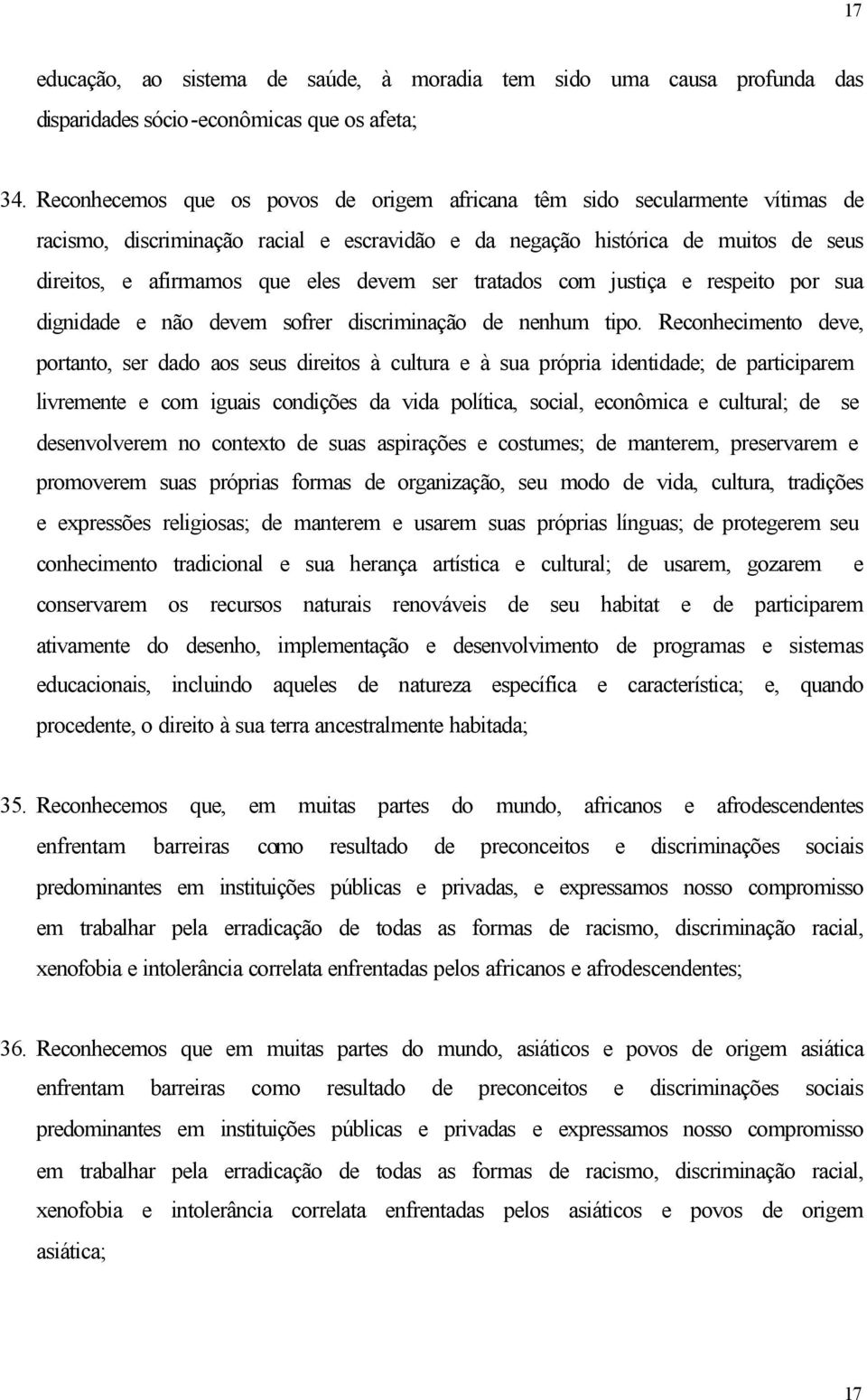 ser tratados com justiça e respeito por sua dignidade e não devem sofrer discriminação de nenhum tipo.