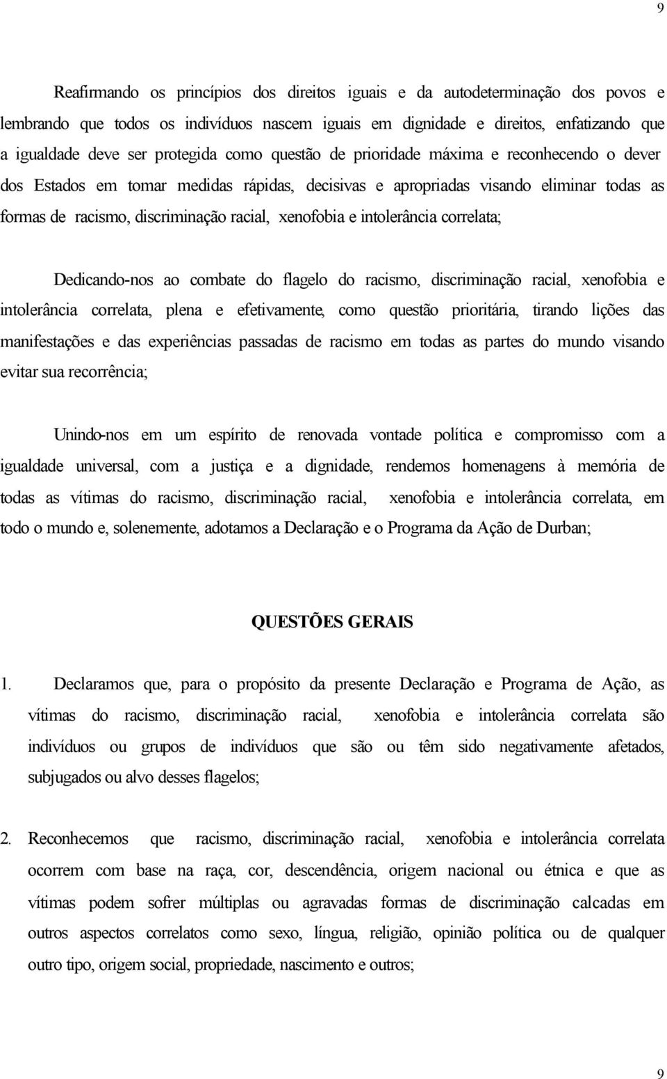 xenofobia e intolerância correlata; Dedicando-nos ao combate do flagelo do racismo, discriminação racial, xenofobia e intolerância correlata, plena e efetivamente, como questão prioritária, tirando