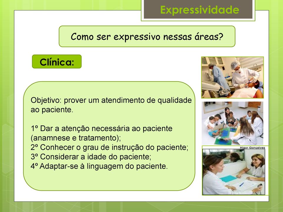 1º Dar a atenção necessária ao paciente (anamnese e tratamento); 2º