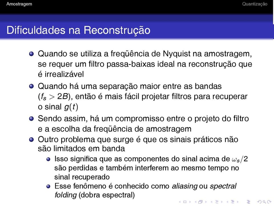 projeto do filtro e a escolha da freqüência de amostragem Outro problema que surge é que os sinais práticos não são limitados em banda Isso significa que as