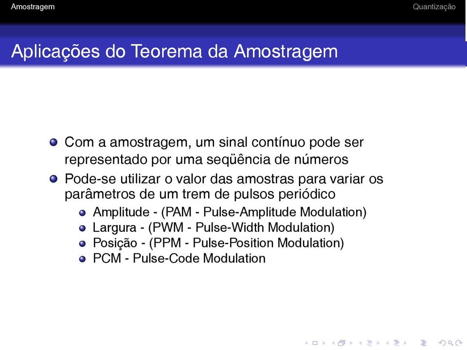 de um trem de pulsos periódico Amplitude - (PAM - Pulse-Amplitude Modulation) Largura - (PWM -