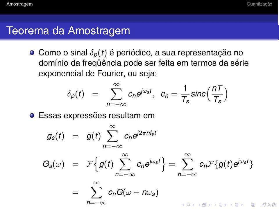 n e jωst, c n = 1 ( nt ) sinc T s T s n= Essas expressões resultam em g s (t) = g(t) c n