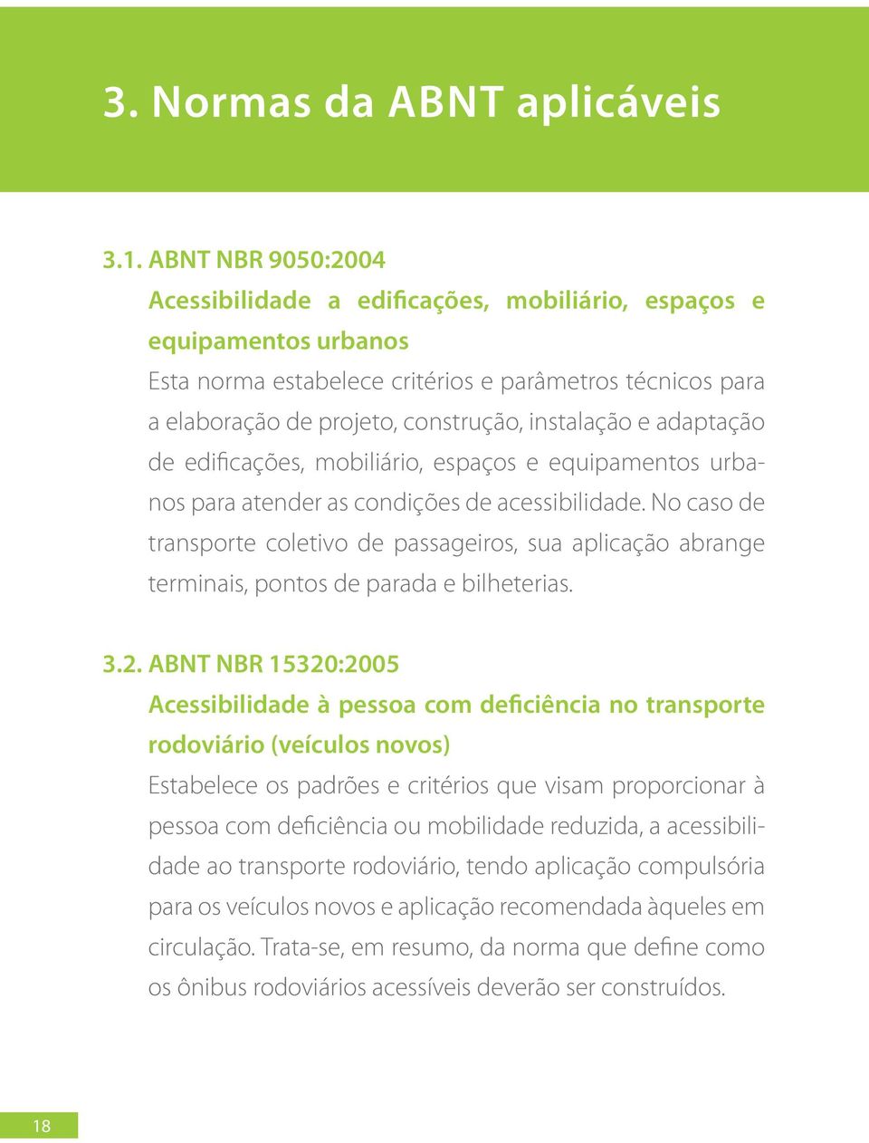 e adaptação de edificações, mobiliário, espaços e equipamentos urbanos para atender as condições de acessibilidade.