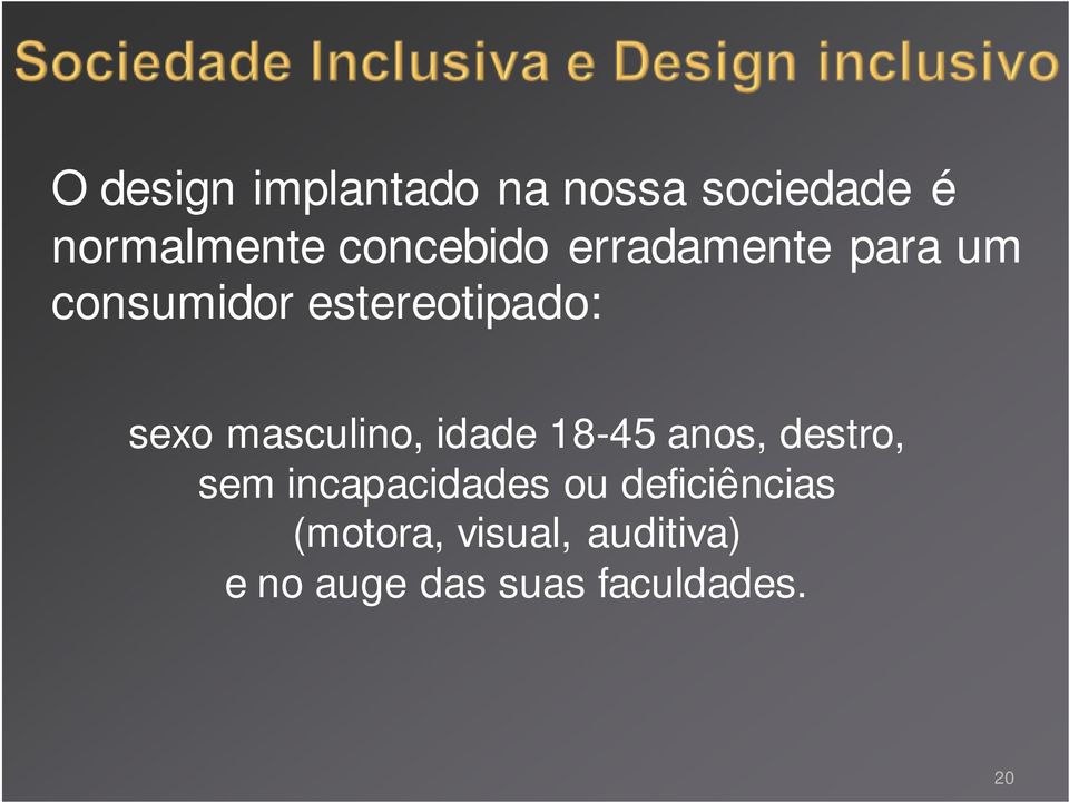 masculino, idade 18-45 anos, destro, sem incapacidades ou