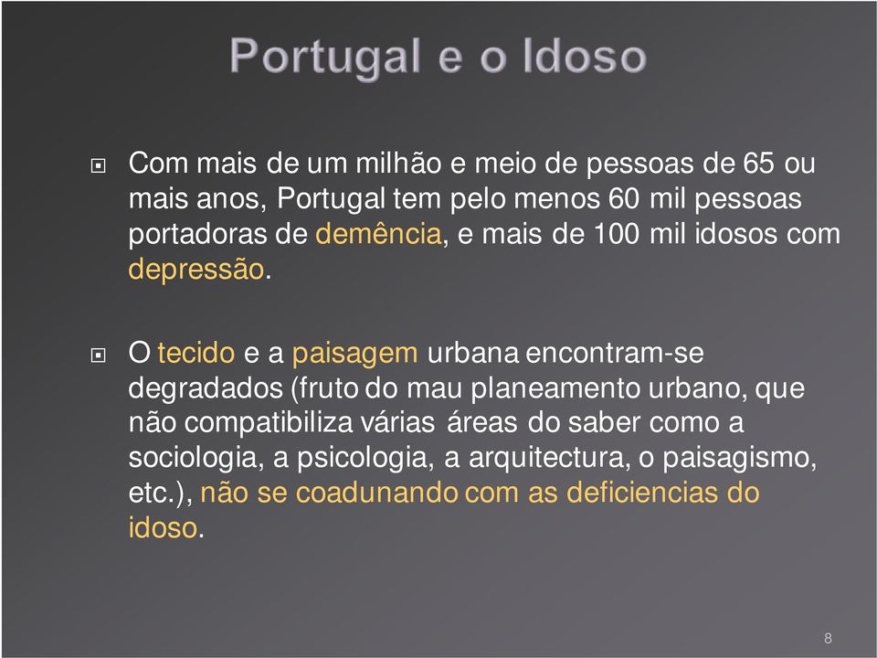 O tecido e a paisagem urbana encontram-se degradados (fruto do mau planeamento urbano, que não