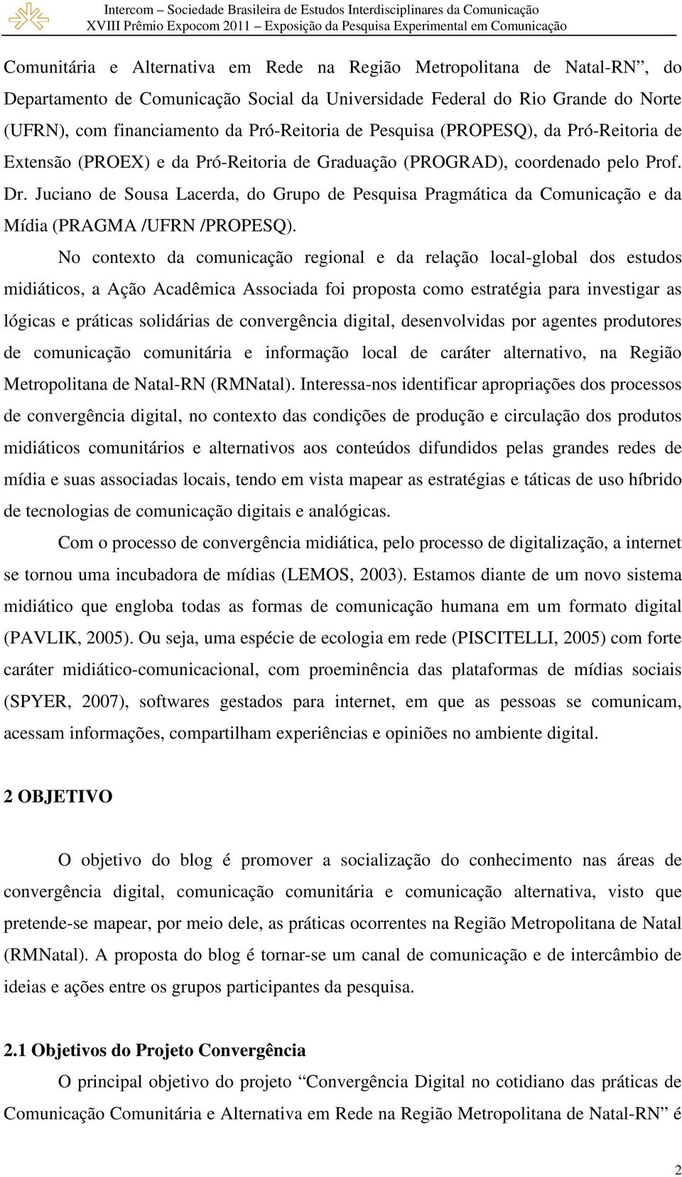 Juciano de Sousa Lacerda, do Grupo de Pesquisa Pragmática da Comunicação e da Mídia (PRAGMA /UFRN /PROPESQ).