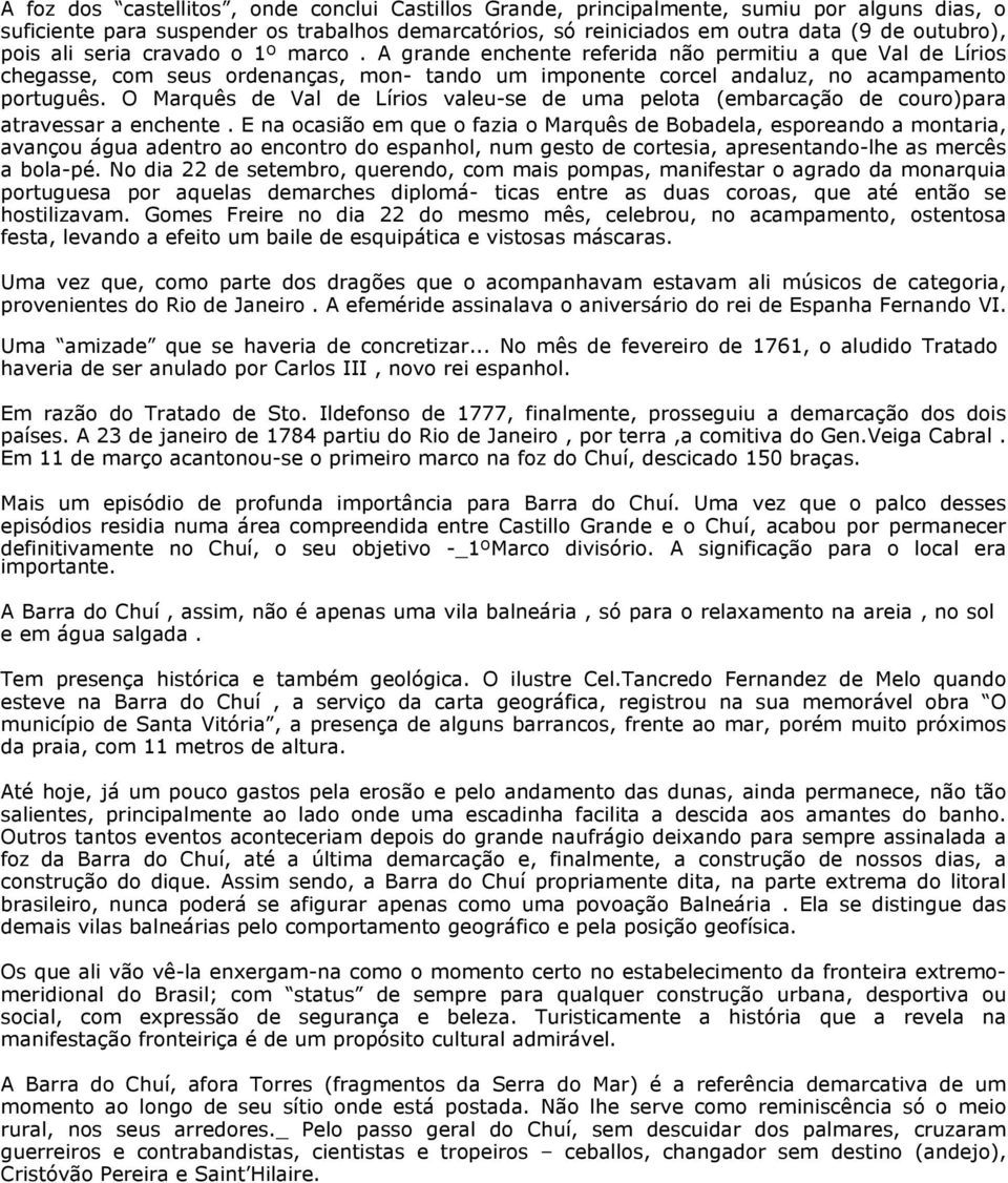 O Marquês de Val de Lírios valeu-se de uma pelota (embarcação de couro)para atravessar a enchente.