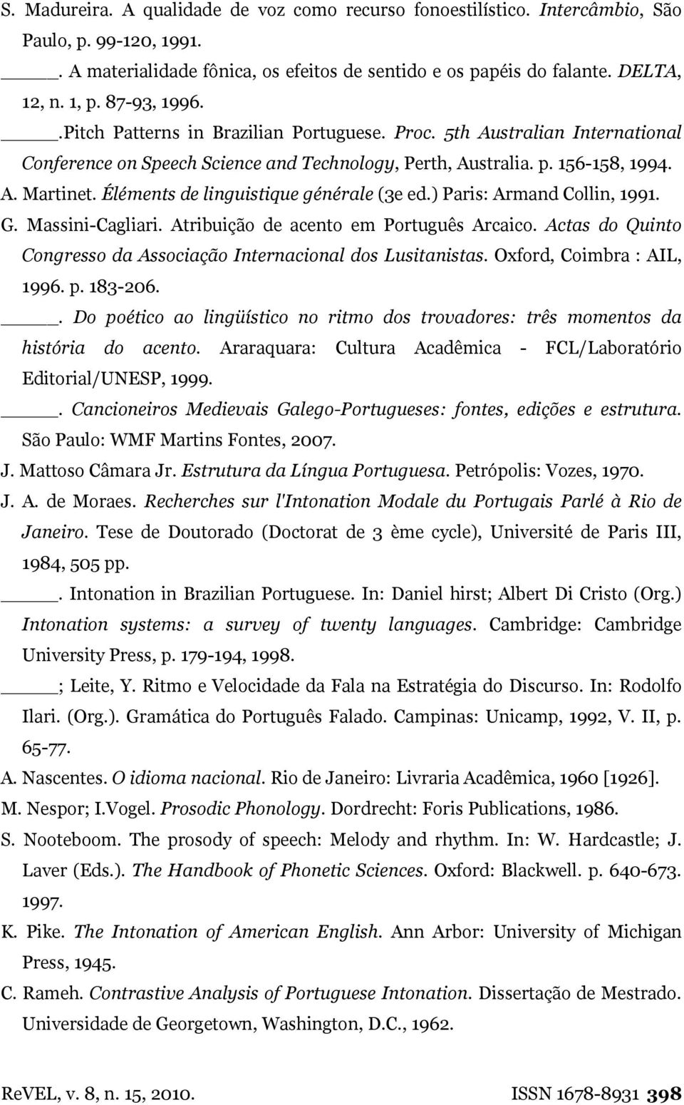 Éléments de linguistique générale (3e ed.) Paris: Armand Collin, 1991. G. Massini-Cagliari. Atribuição de acento em Português Arcaico.