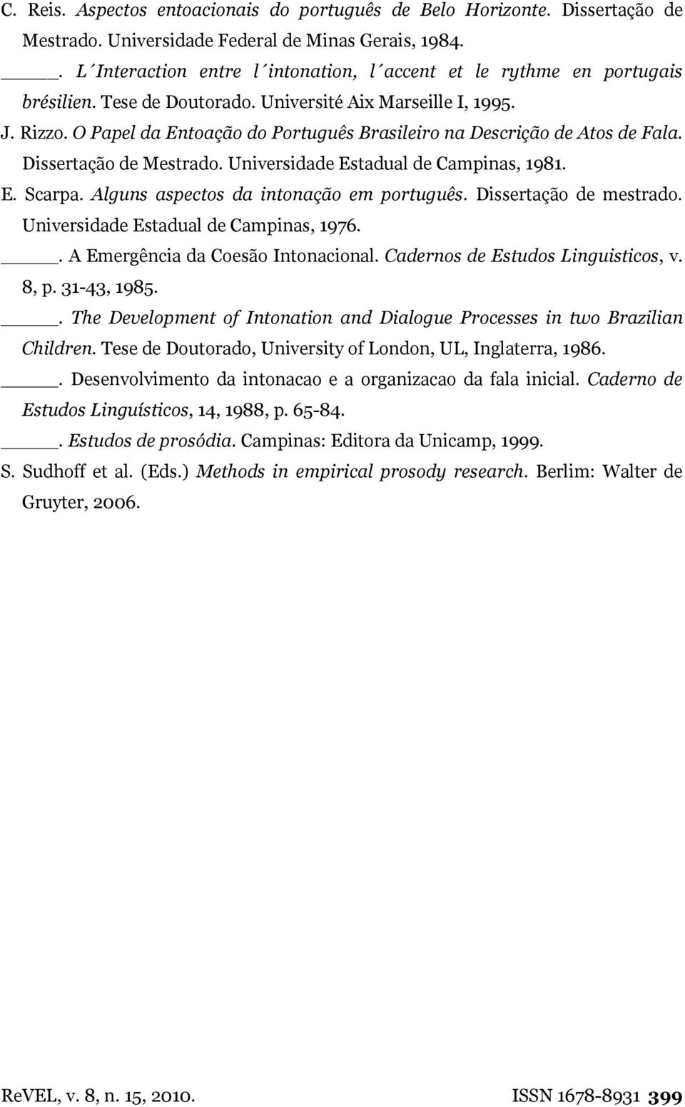 O Papel da Entoação do Português Brasileiro na Descrição de Atos de Fala. Dissertação de Mestrado. Universidade Estadual de Campinas, 1981. E. Scarpa. Alguns aspectos da intonação em português.