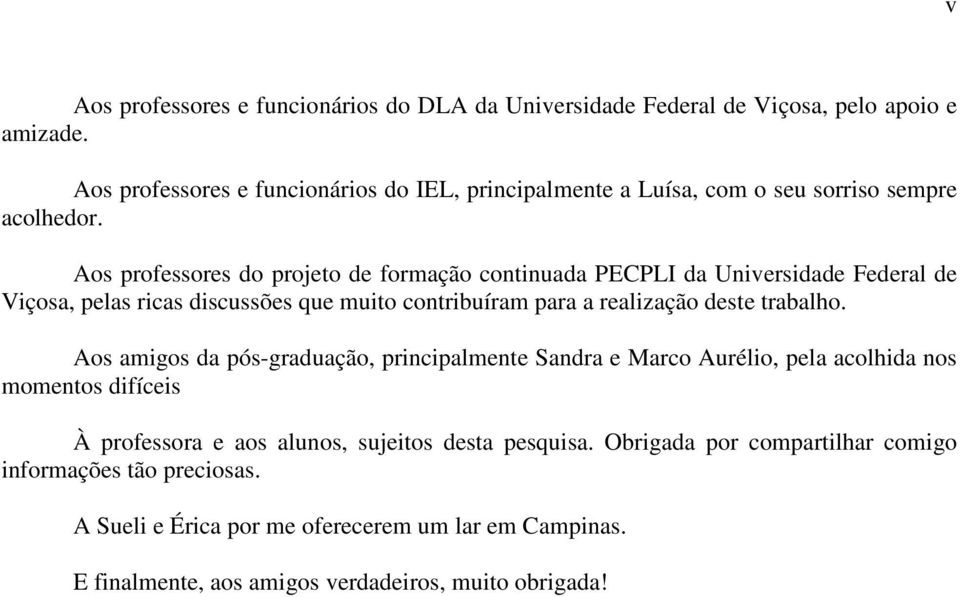 Aos professores do projeto de formação continuada PECPLI da Universidade Federal de Viçosa, pelas ricas discussões que muito contribuíram para a realização deste trabalho.