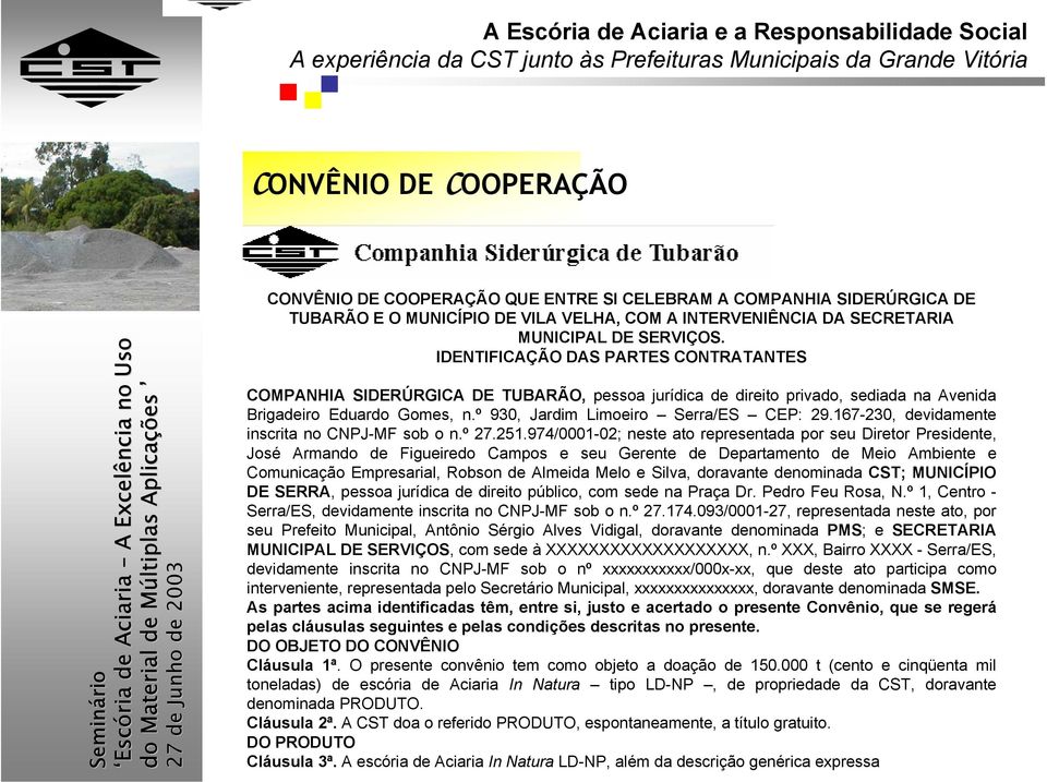 167-230, devidamente inscrita no CNPJ-MF sob o n.º 27.251.