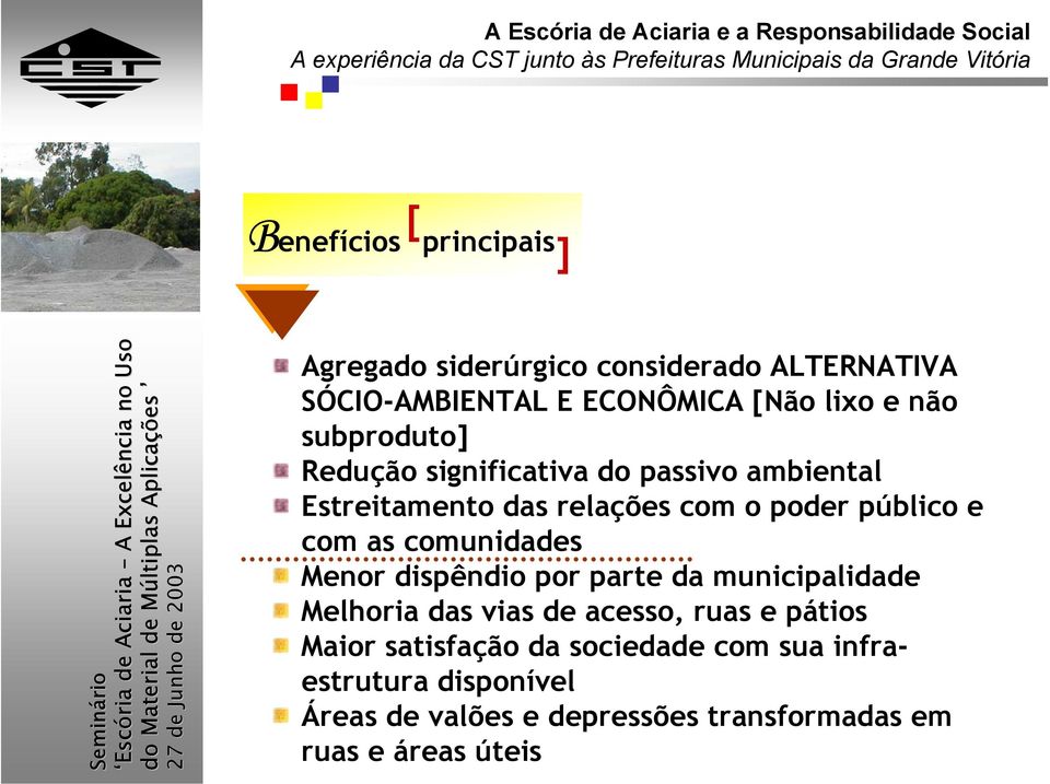 as comunidades Menor dispêndio por parte da municipalidade Melhoria das vias de acesso, ruas e pátios Maior