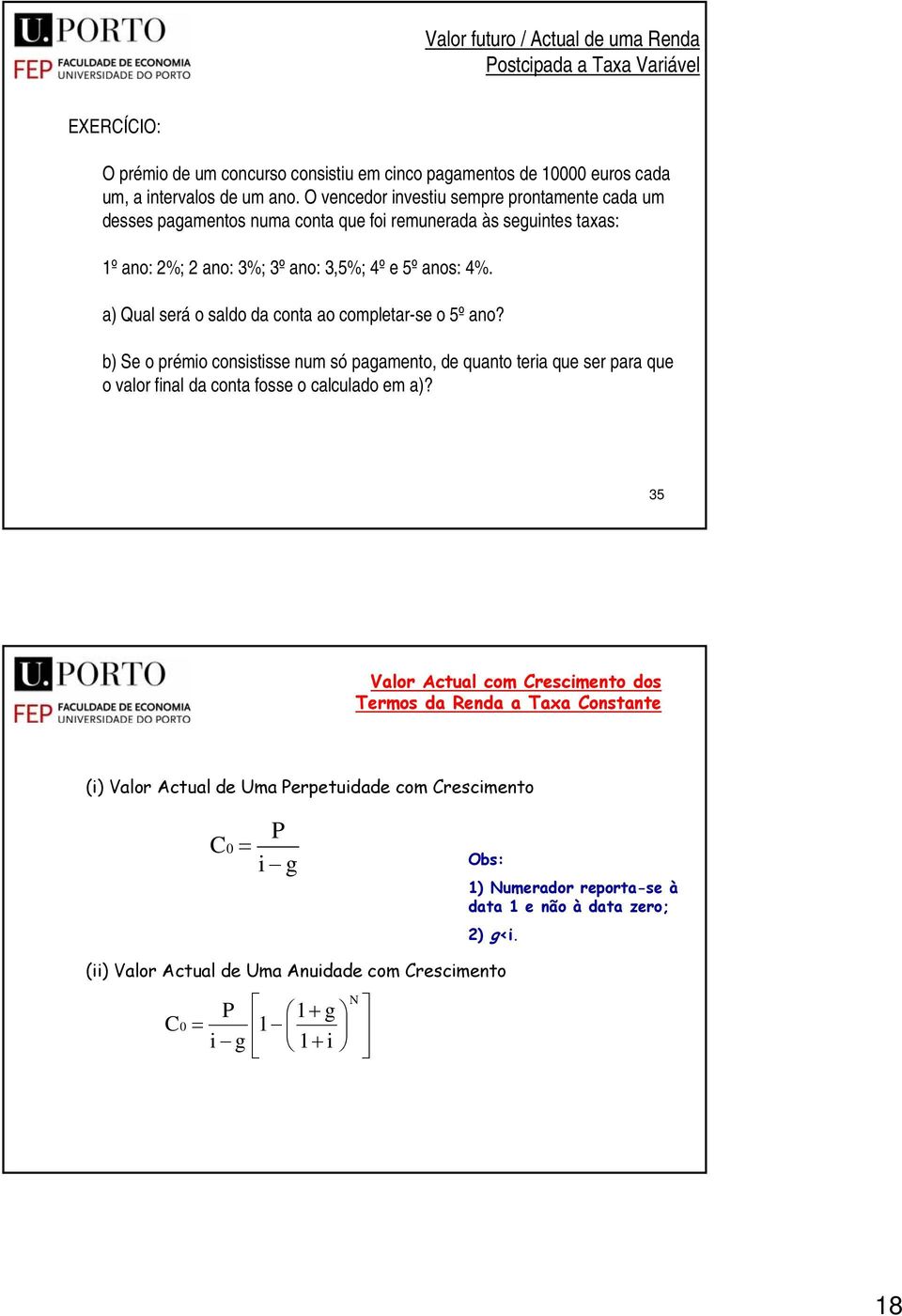 a) Qual será o saldo da conta ao completar-se o 5º ano? b) Se o prémio consistisse num só pagamento, de quanto teria que ser para que o valor final da conta fosse o calculado em a)?