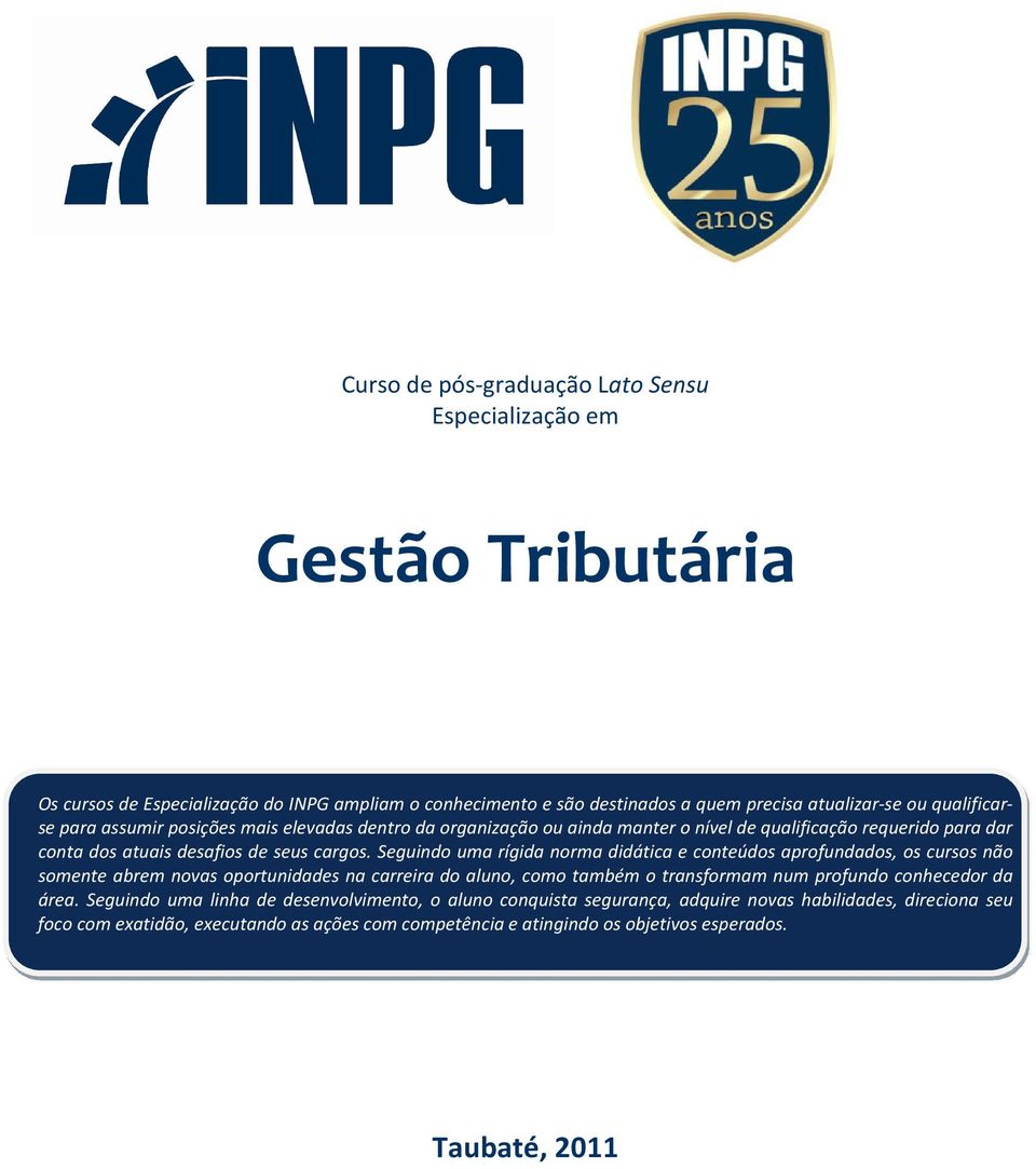 Seguindo uma rígida norma didática e conteúdos aprofundados, os cursos não somente abrem novas oportunidades na carreira do aluno, como também o transformam num profundo conhecedor da