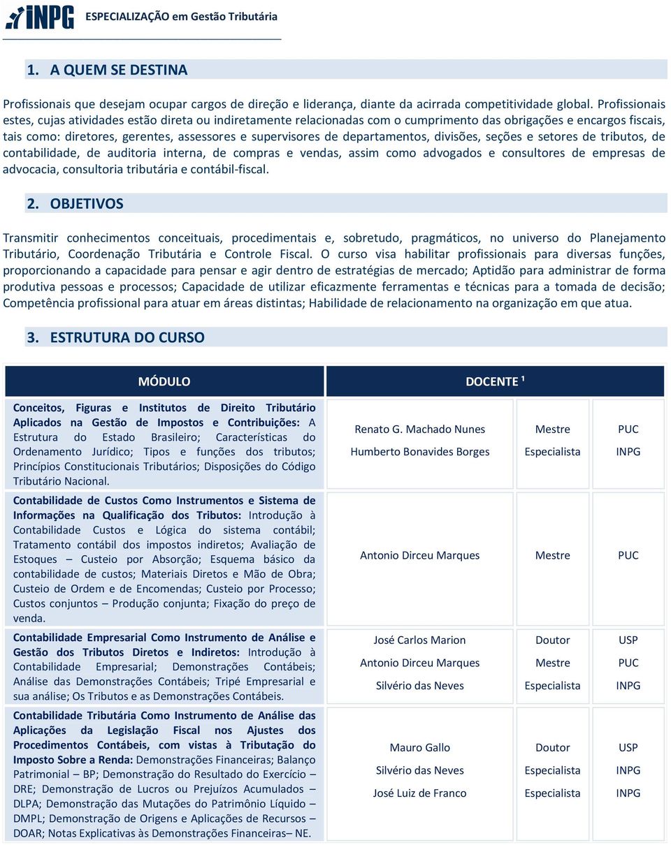 departamentos, divisões, seções e setores de tributos, de contabilidade, de auditoria interna, de compras e vendas, assim como advogados e consultores de empresas de advocacia, consultoria tributária