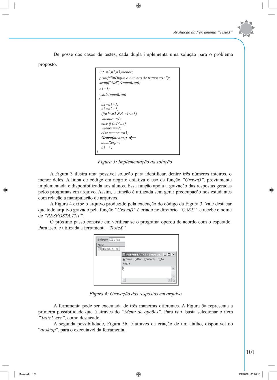 inteiros, o menor deles. A linha de código em negrito enfatiza o uso da função Grava(), previamente implementada e disponibilizada aos alunos.