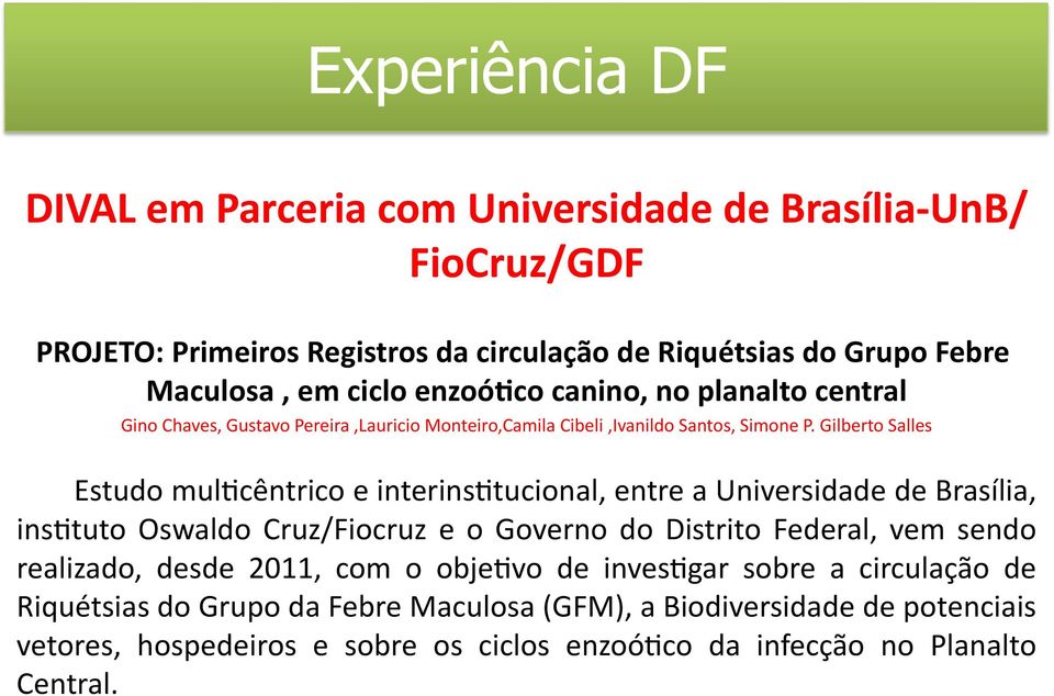 Gilberto Salles Estudo mul,cêntrico e interins,tucional, entre a Universidade de Brasília, ins,tuto Oswaldo Cruz/Fiocruz e o Governo do Distrito Federal, vem sendo