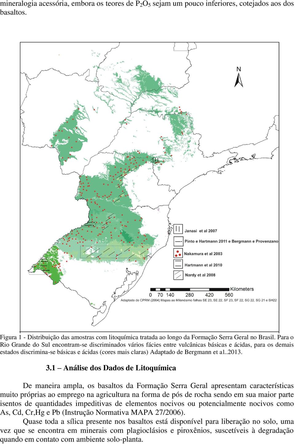 Para o Rio Grande do Sul encontram-se discriminados vários fácies entre vulcânicas básicas e ácidas, para os demais estados discrimina-se básicas e ácidas (cores mais claras) Adaptado de Bergmann et