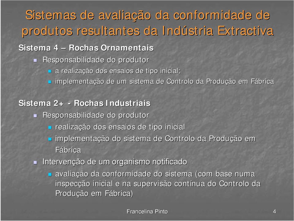 Responsabilidade do produtor realização dos ensaios de tipo inicial implementação do sistema de Controlo da Produção em Fábrica Intervenção de um