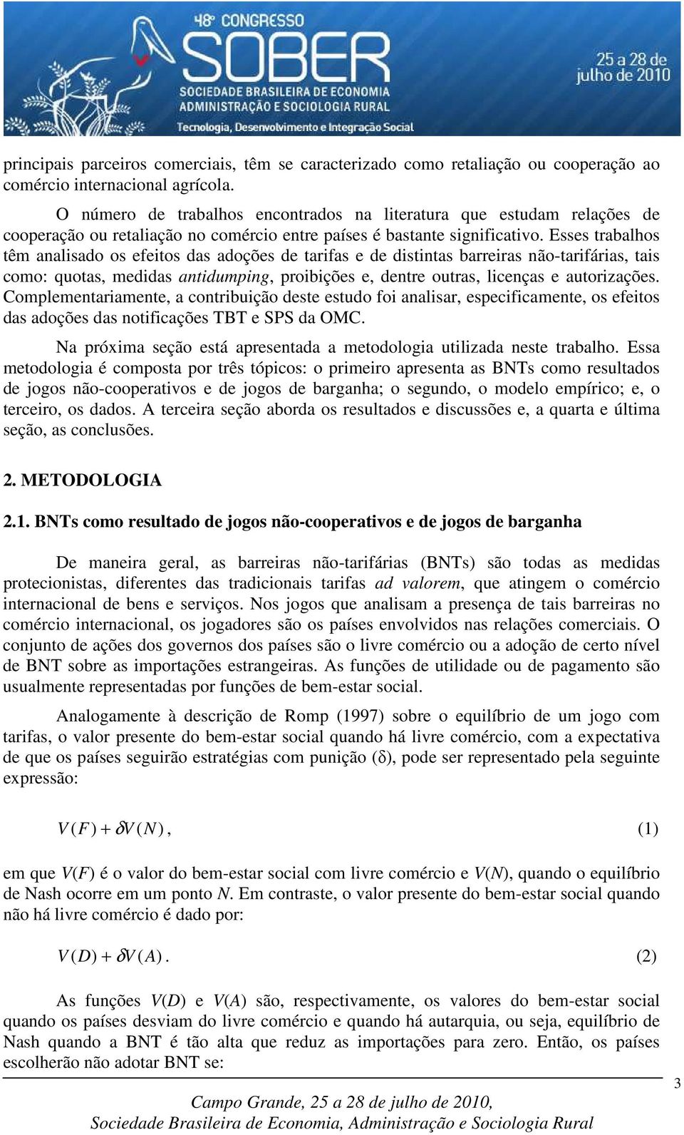 Esses rabalhos êm analisado os efeios das adoções de arifas e de disinas barreiras não-arifárias, ais como: quoas, medidas anidumping, proibições e, denre ouras, licenças e auorizações.